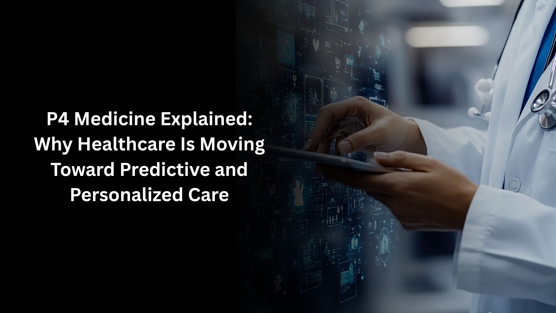 P4 Medicine Explained: Why Healthcare Is Moving Toward Predictive and Personalized Care