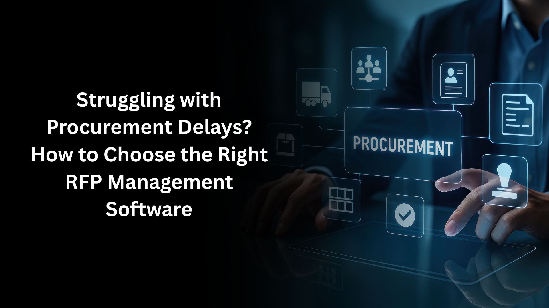 Struggling with Procurement Delays? How to Choose the Right RFP Management Software
