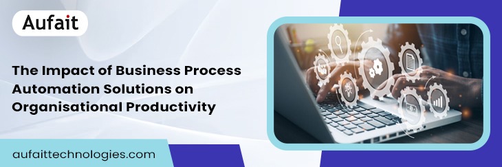 Business Process Automation Solutions | Business Process Management Solutions | Aufait Technologies